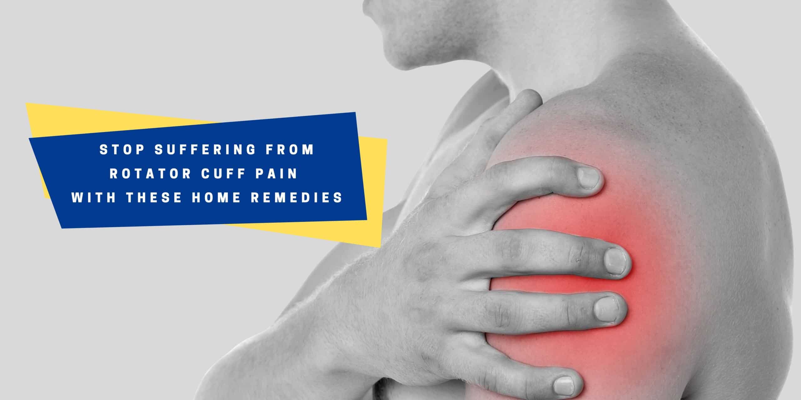 Rotator Cuff Pain Home Remedies