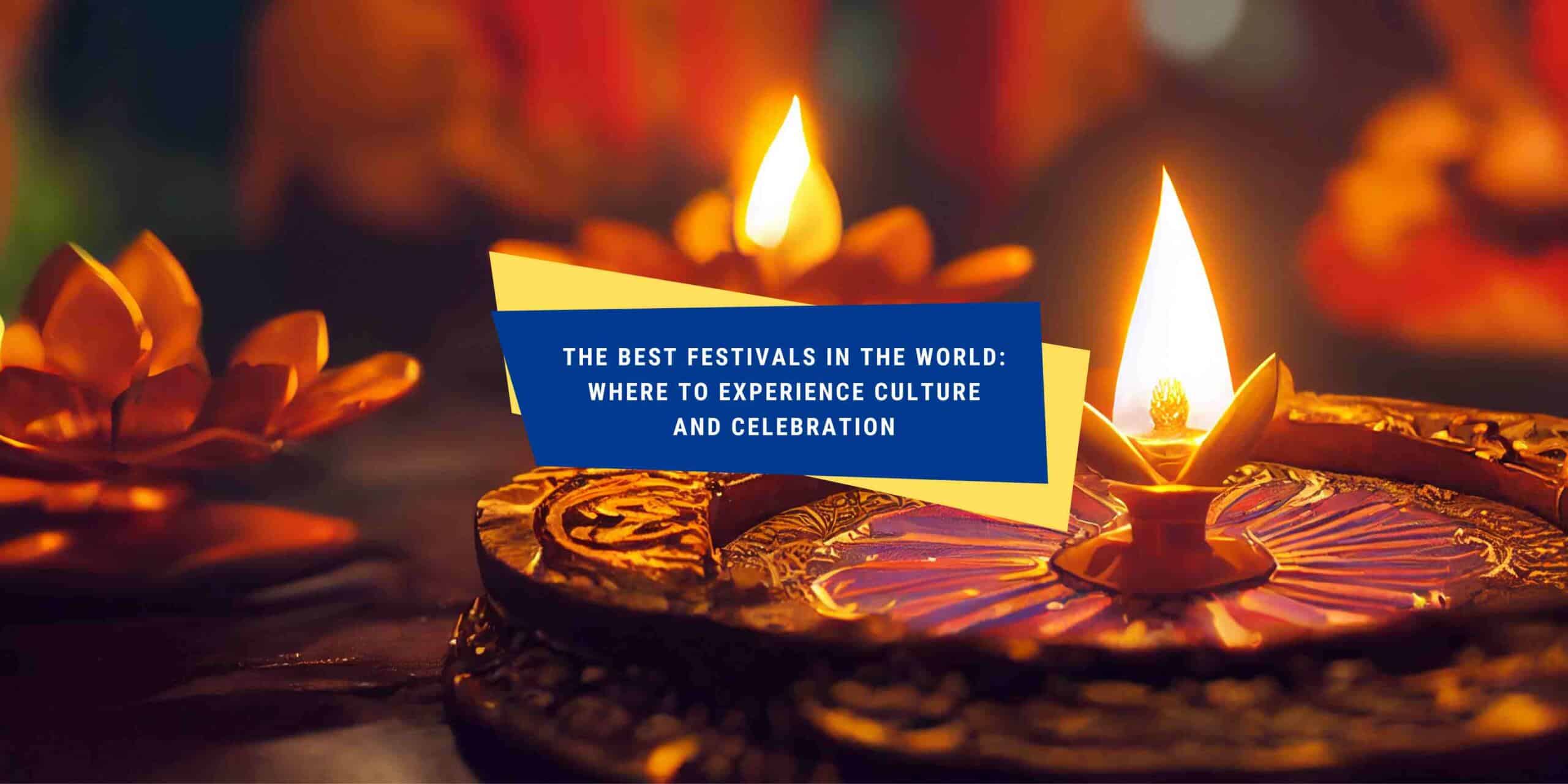 the-best-festivals-in-the-world-where-to-experience-culture